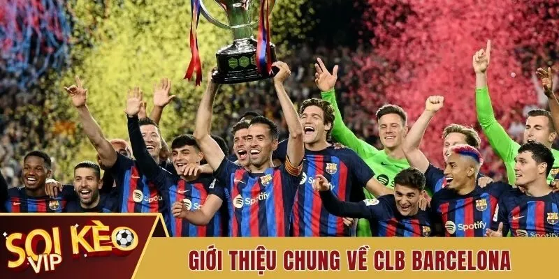 CLB Barca - Lịch Sử Và Đội Hình Ấn Tượng Của Barcelona 1 Giới thiệu chung về CLB Barcelona