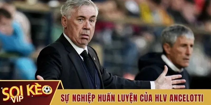 Tiểu sử HLV Ancelotti - Tóm Tắt Về Con Đường Sự Nghiệp 3 Sự nghiệp huấn luyện của Ancelotti